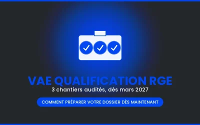 VAE et qualification RGE : comment préparer votre dossier dès maintenant pour 2027
